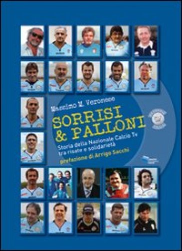 Sorrisi &amp; palloni. Storia della nazionale calcio TV tra risate e solidarietà