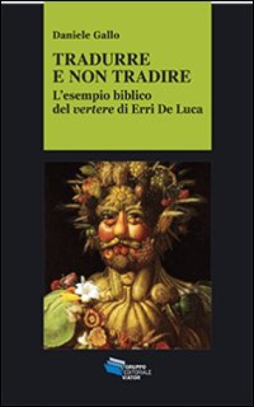 Tradurre E Non Tradire. L'esempio Biblico Del Vertere Di Erri De Luca