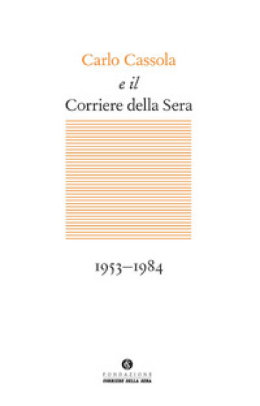 Carlo Cassola e il Corriere della Sera 1953-1984