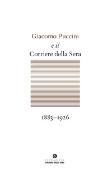 Giacomo Puccini e il Corriere della Sera 1883-1926