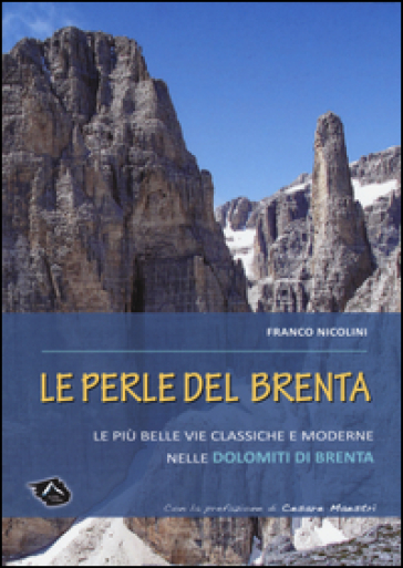 Le perle del Brenta. Le più belle vie classiche e moderne nelle Dolomiti del Brenta