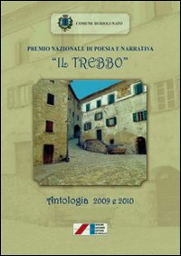 Premio Nazionale Di Poesia E Narrativa «Il Trebbo». Antologia 2009-2010