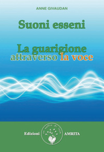 Suoni Esseni. La Guarigione Attraverso La Voce