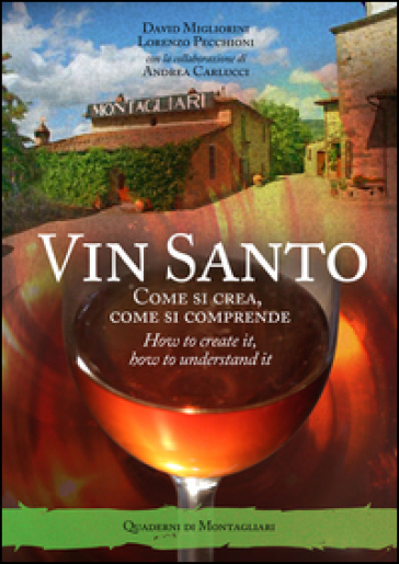 Vin santo. Come si crea, come si comprende. Ediz. italiana e inglese