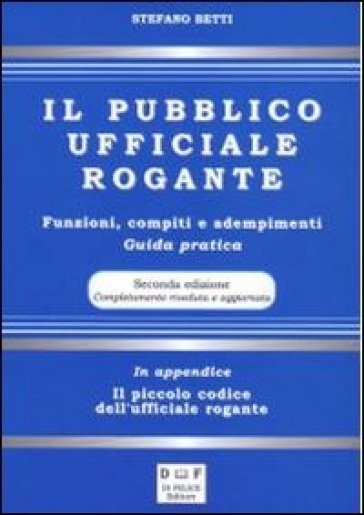 Il pubblico ufficiale rogante. Funzioni, compiti e adempimenti. Guida pratica