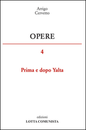 Opere. Vol. 4: Prima e dopo Yalta