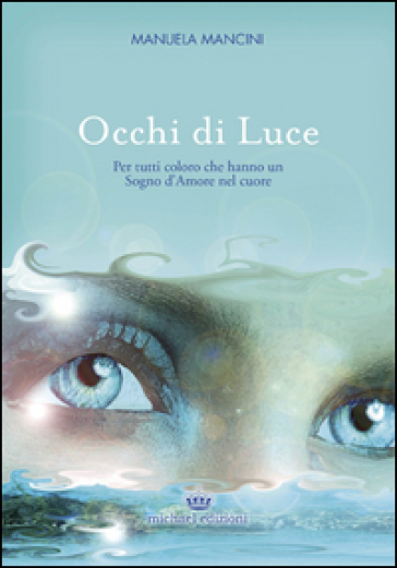 Occhi di luce. Per tutti coloro che hanno un sogno d'amore nel cuore