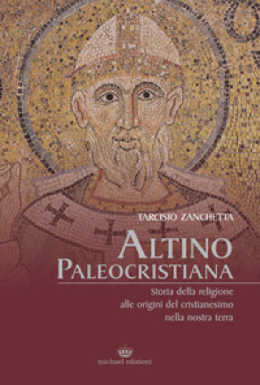 Altino Paleocristiana. Storia della religione alle origini del cristianesimo nella nostra terra