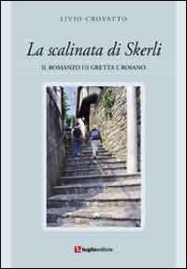 La Scalinata Di Skerli. Il Romanzo Di Greta E Roiano