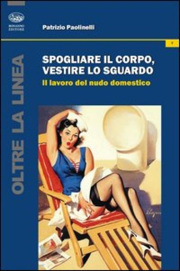 Spogliare il corpo, vestire lo sguardo. Il lavoro del nudo domestico