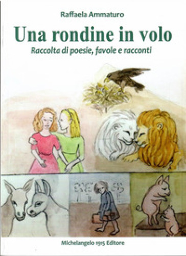 Una Rondine In Volo. Raccolta Di Poesie, Favole E Racconti. Nuova Ediz.