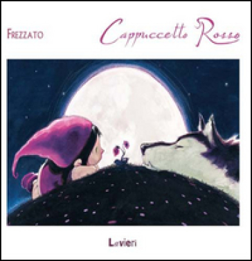 Cappuccetto rosso. Ediz. illustrata