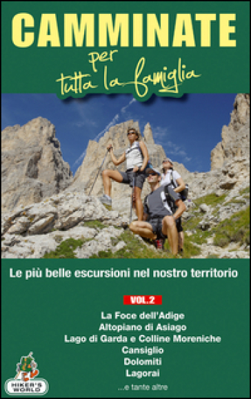 Camminate per tutta la famiglia. Vol. 2: Foce dell'Adige, Altopiano di Asiago, Lago di Garda e Colline Moreniche, Cansiglio, Dolomiti, Lagorai...