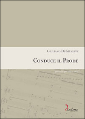 Conduce il prode. Quintetto per voce e archi. Partitura completa di parti staccate (voce, violini, contrabbasso)