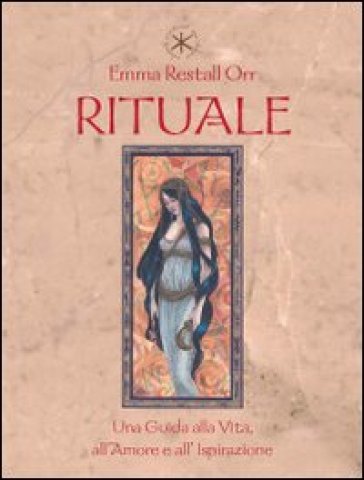 Rituale. Una guida per l'amore, la vita e l'ispirazione