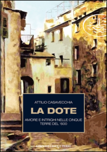 La dote. Amore e intrighi nelle Cinque Terre del '600