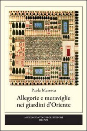 Allegorie e meraviglie nei giardini d'Oriente. Ediz. illustrata