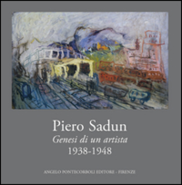 Piero Sadun. Genesi di un artista (1938-1948). Ediz. illustrata
