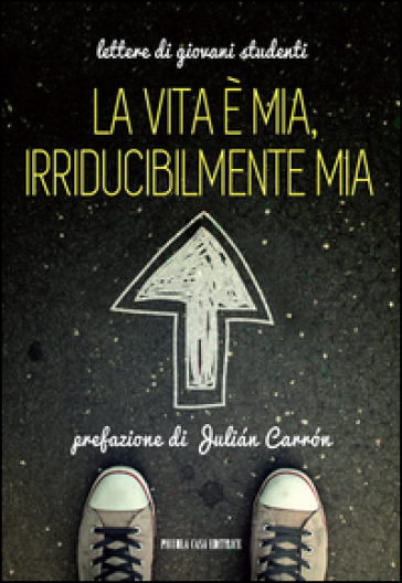 La vita è mia, irriducibilmente mia. Lettere di giovani studenti
