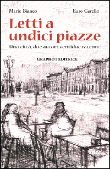 Letti a undici piazze. Una città, due autori, ventidue racconti