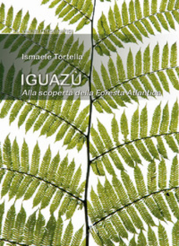 Iguazù. Alla Scoperta Della Foresta Atlantica