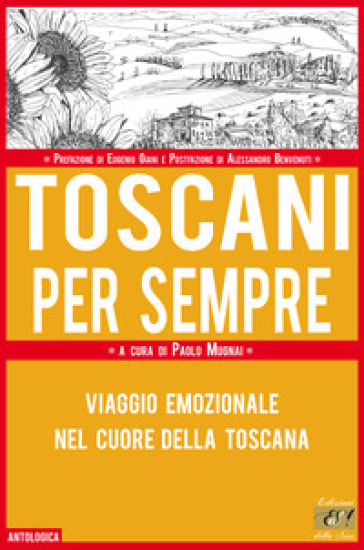Toscani Per Sempre. Viaggio Emozionale Nel Cuore Della Toscana