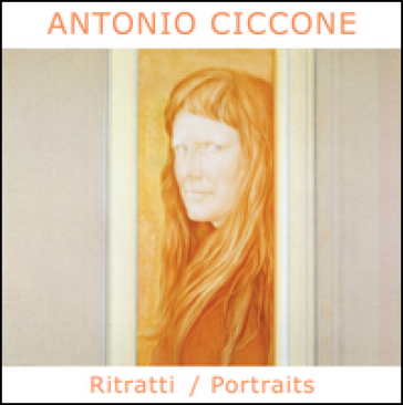 Antonio Ciccone. Ritratti-Portraits. Ediz. bilingue