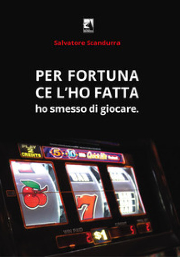 Per Fortuna Ce L'ho Fatta. Ho Smesso Di Giocare