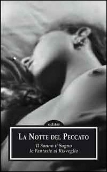 La Notte Del Peccato. Il Sonno, Il Sogno, Le Fantasie Al Risveglio