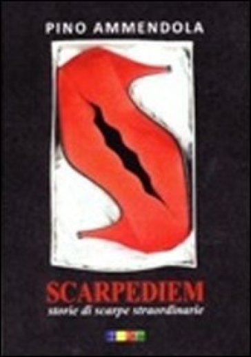 Scarpediem. Storie di scarpe straordinarie