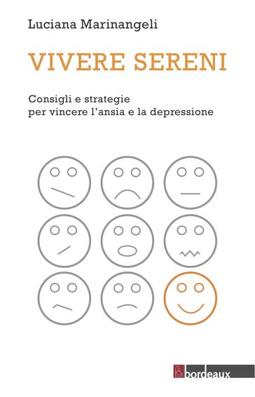 Vivere Sereni. Consigli E Strategie Per Vincere L'ansia E La Depressione
