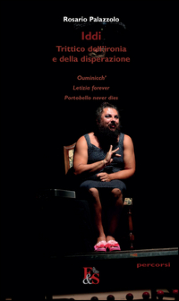 Iddi. Trittico dell'ironia e della disperazione: Ouminicch-Letizia forever-Portobello never dies