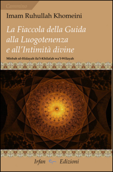 La fiaccola della guida alla luogotenenza e all'intimità divine-Misbah ul-Hidayah ila'l-Khilafah wa'l-Wilayah