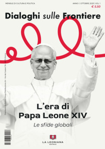 Dialoghi sulle frontiere (2025). Vol. 1: L' era di papa Leone XIV. Le sfide globali