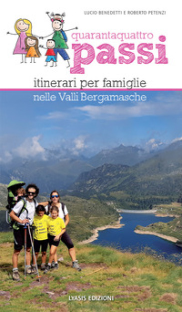 Quarantaquattro passi. Itinerari per famiglie nelle valli bergamasche