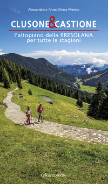 Clusone E Castione. L'altopiano Della Presolana Per Tutte Le Stagioni
