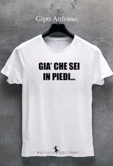 Già Che Sei In Piedi...