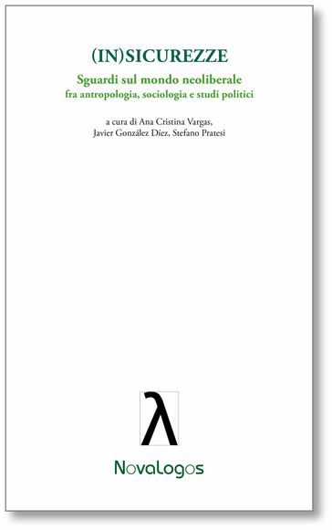(In)Sicurezze. Sguardi sul mondo neoliberale. fra antropologia, sociologia e studi politici