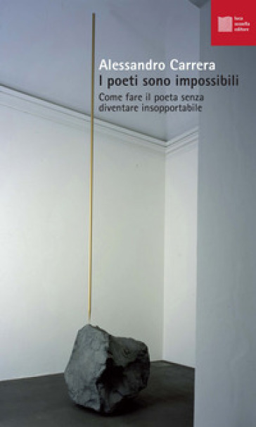 I Poeti Sono Impossibili. Come Fare Il Poeta Senza Diventare Insopportabile