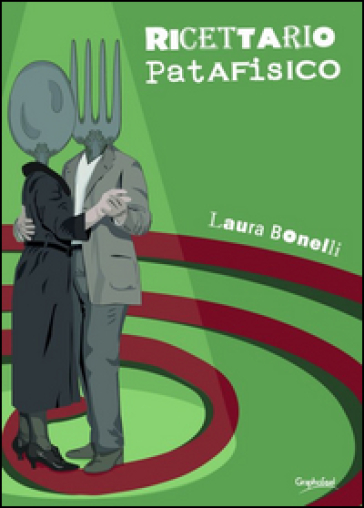 Ricettario patafisico. Soluzioni immaginarie per nutrire corpo e mente