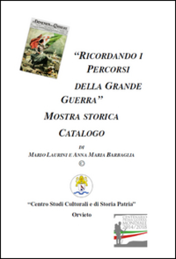 Ricordando I Percorsi Della Grande Guerra. Catalogo Della Mostra