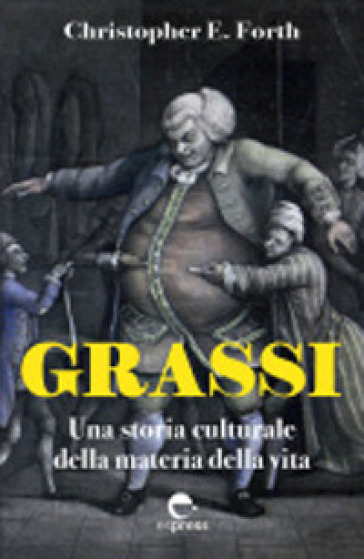 Grassi. Una storia culturale della materia della vita
