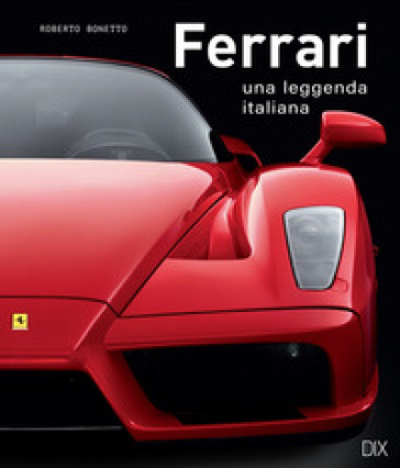 Ferrari. Una leggenda italiana. Ediz. a colori