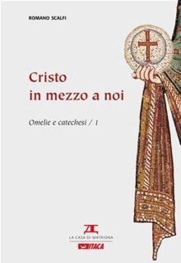 Omelie e catechesi. Vol. 1: Cristo in mezzo a noi