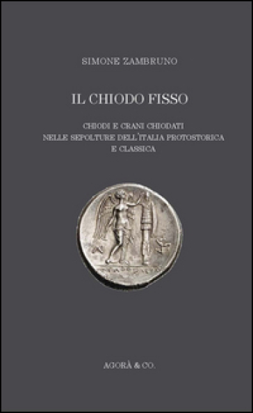 Il «chiodo fisso». Chiodi e crani chiodati nelle sepolture dell'Italia protostorica e classica