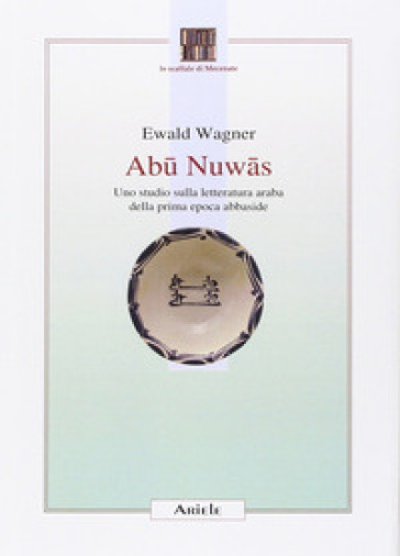 Abu Nuwas. Uno studio sulla letteratura araba della prima epoca abbaside