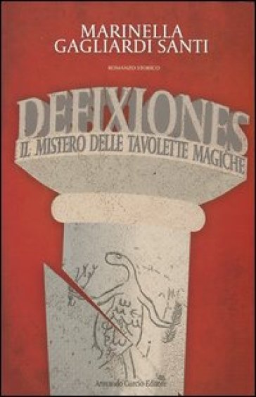 Defixiones. Il mistero delle tavolette magiche