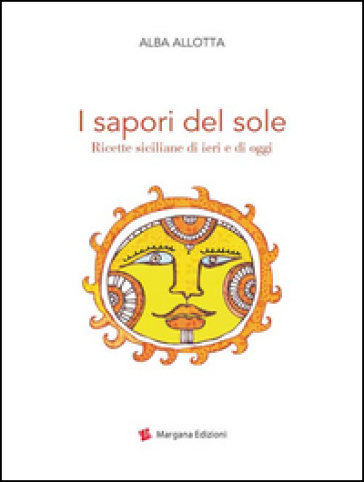 I sapori del sole. Ricette siciliane di ieri e di oggi