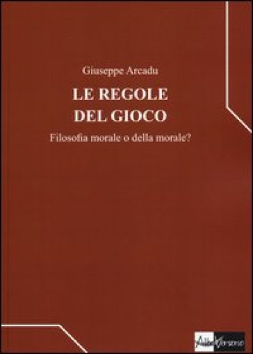 Le regole del gioco. Filosofia morale o della morale?