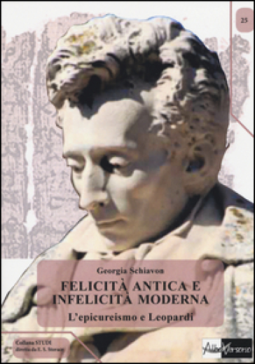 Felicità Antica E Infelicità Moderna. L'epicureismo E Leopardi